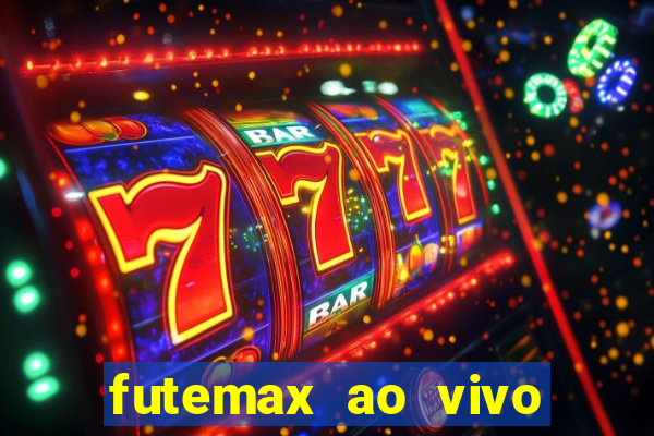 futemax ao vivo futebol ao vivo